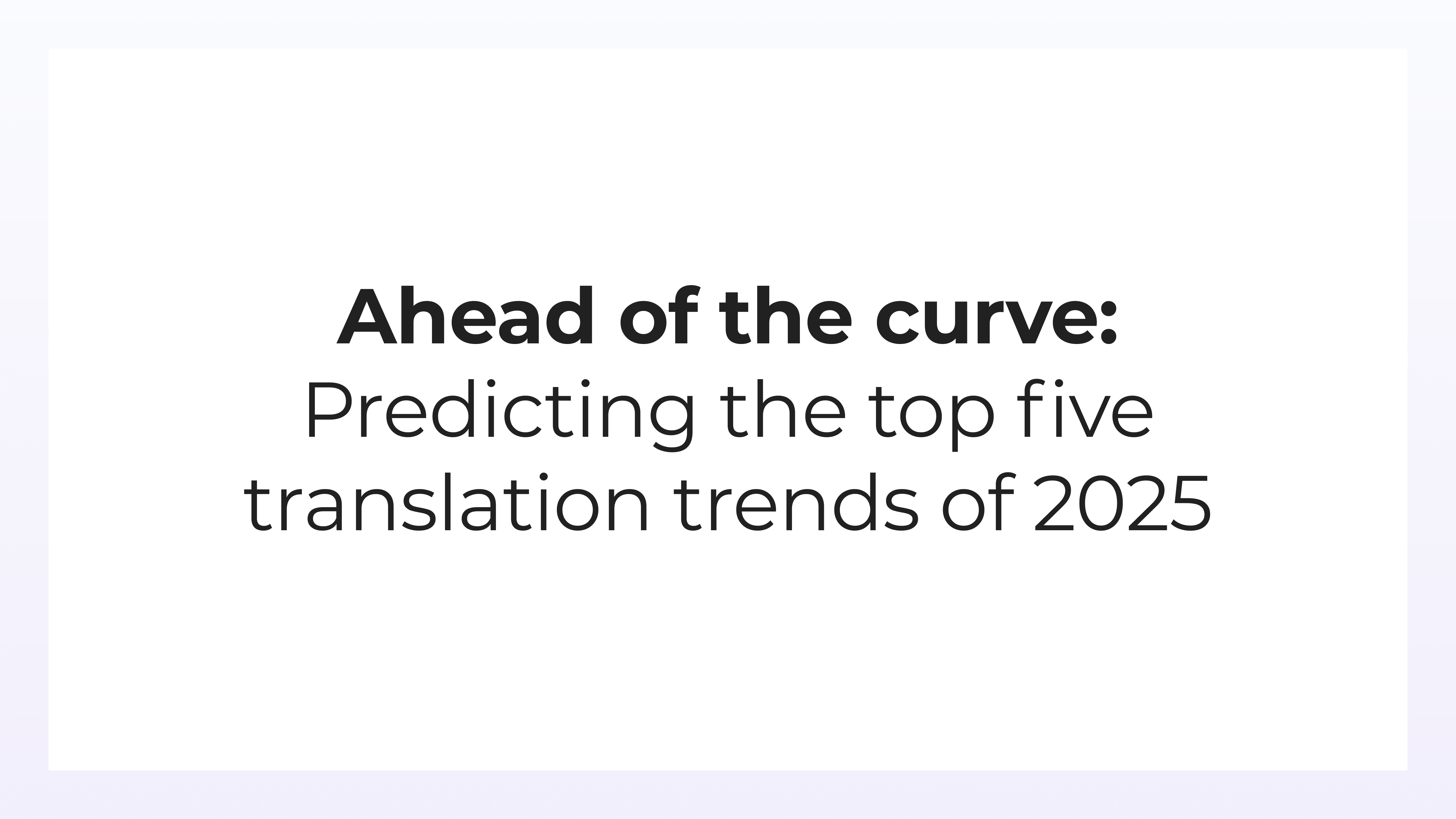Une longueur d'avance - Prédire les cinq principales tendances en matière de traduction en 2025 - Smartling webinaire